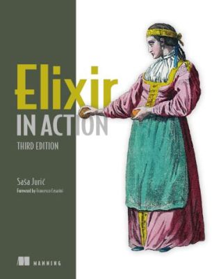  Elixir in Action: Desvendando o Mundo da Programação Concorrente e de Alta Disponibilidade!